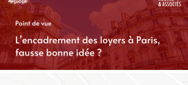 L’encadrement des loyers à Paris, fausse bonne idée ?